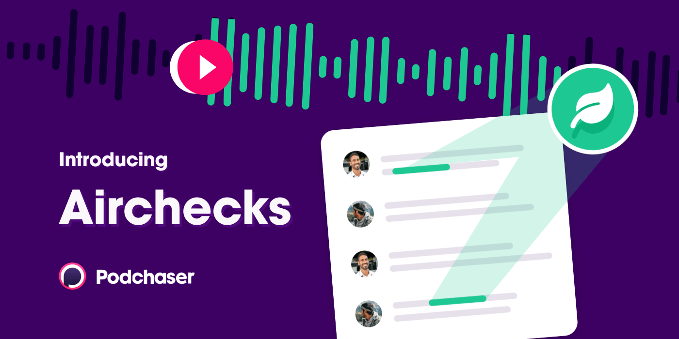 Podchaser、広告主向けにポッドキャスト広告キャンペーンを強化するAirchecksを発表