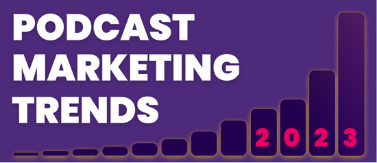 PODCAST MARKETING TRENDS 2023 が発表、ポッドキャスト運用の成功の秘訣とは